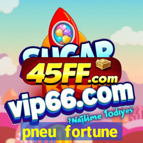 pneu fortune reclame aqui